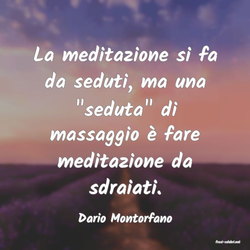 frasi di  Dario Montorfano
