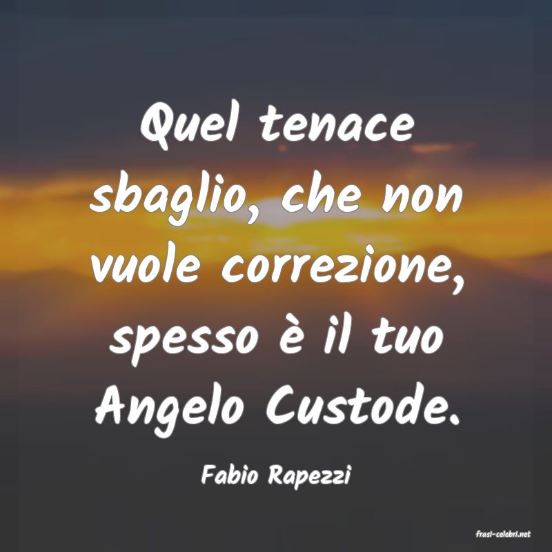 frasi di  Fabio Rapezzi
