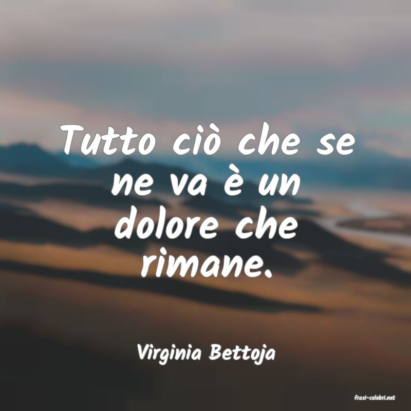 frasi di  Virginia Bettoja
