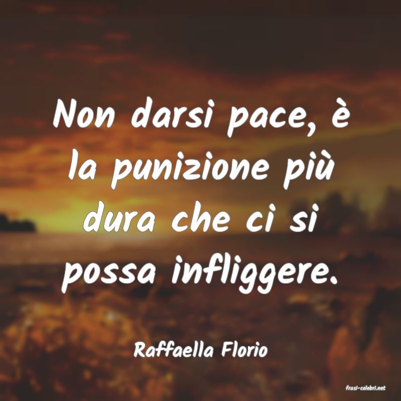 frasi di  Raffaella Florio
