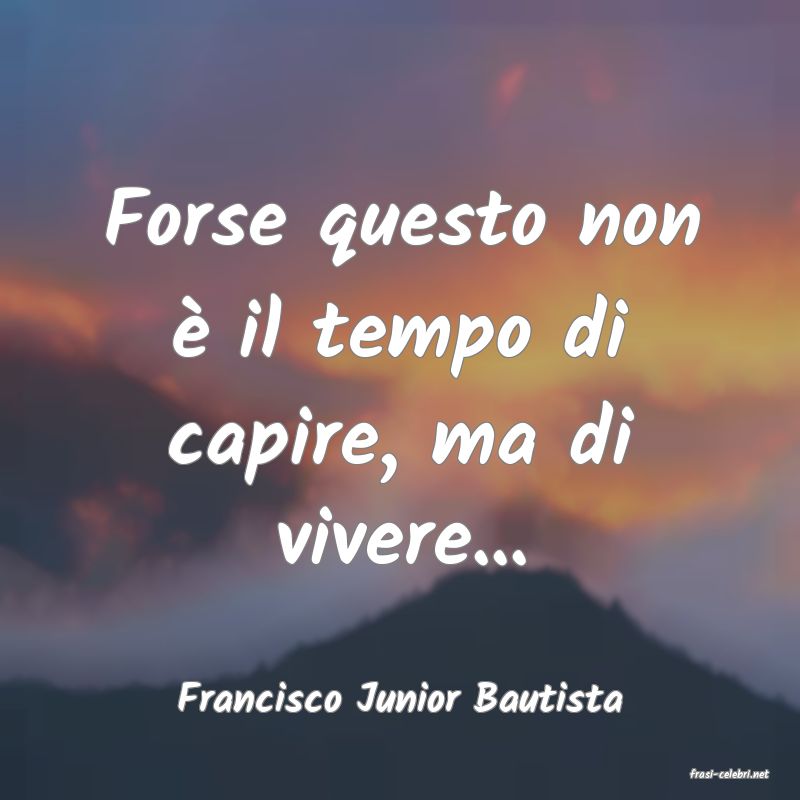 frasi di  Francisco Junior Bautista
