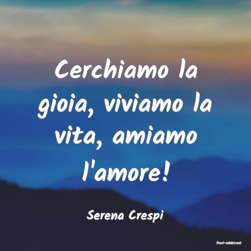 frasi di  Serena Crespi
