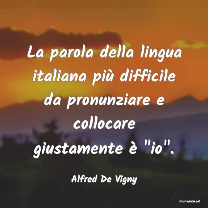 frasi di  Alfred De Vigny
