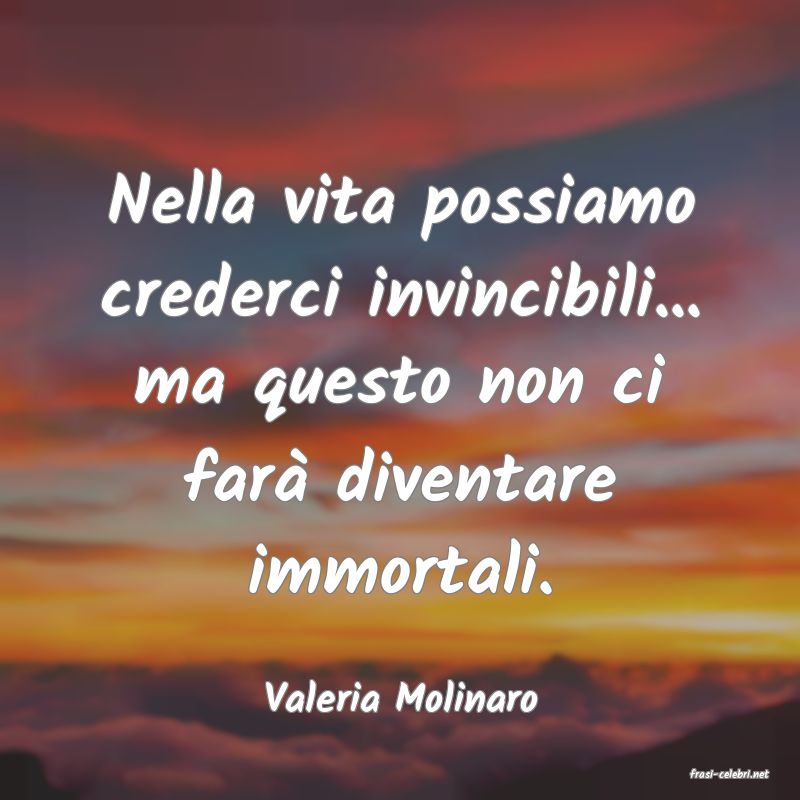 frasi di  Valeria Molinaro
