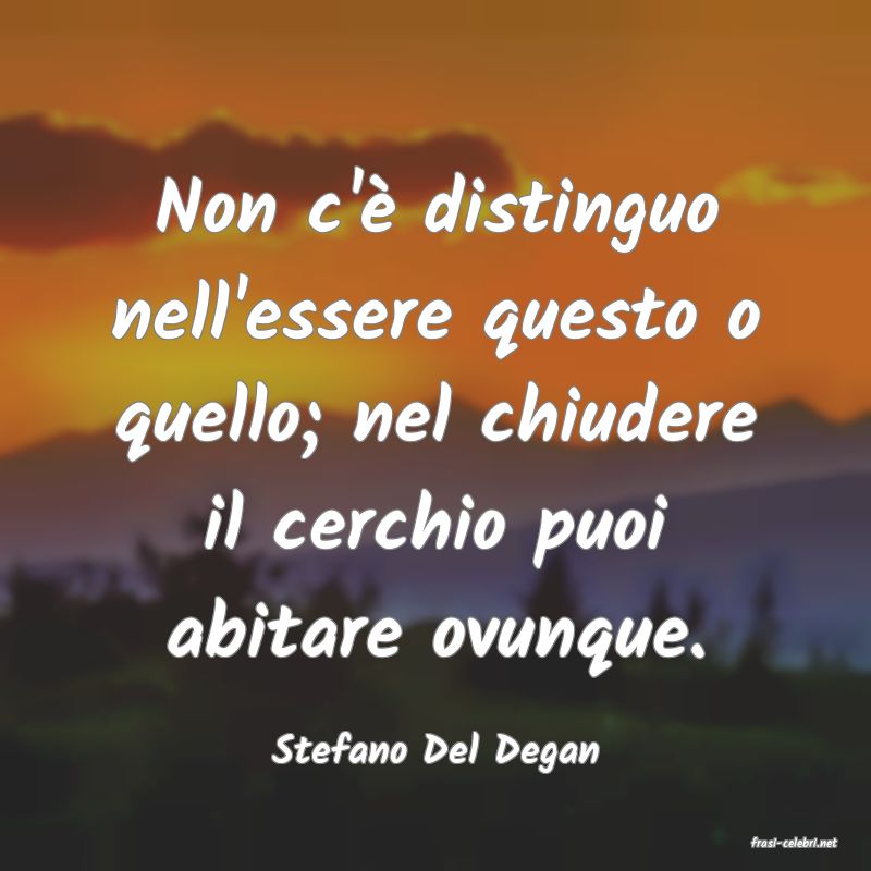 frasi di  Stefano Del Degan
