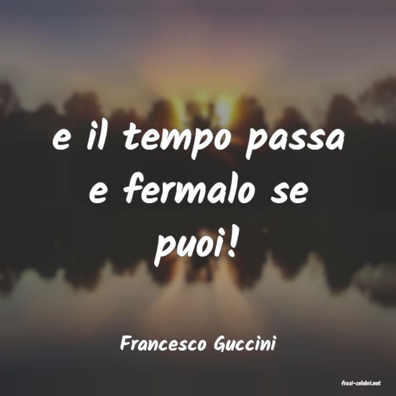 frasi di  Francesco Guccini
