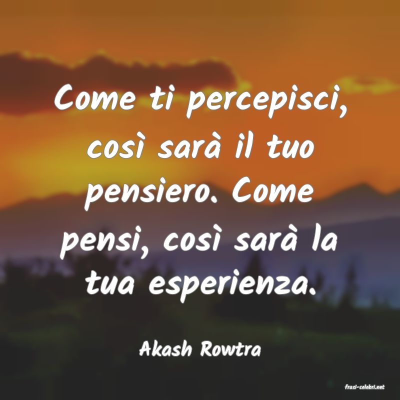 frasi di  Akash Rowtra
