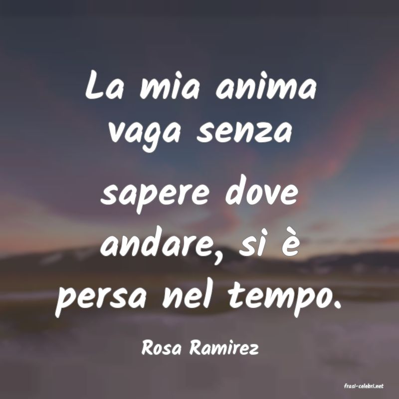 frasi di  Rosa Ramirez
