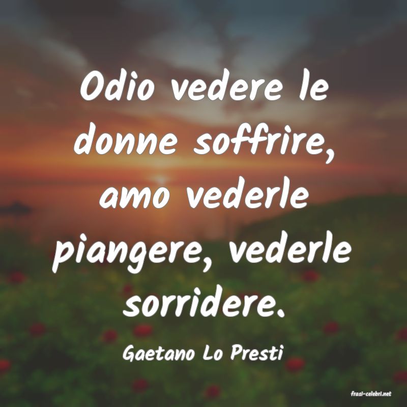 frasi di  Gaetano Lo Presti
