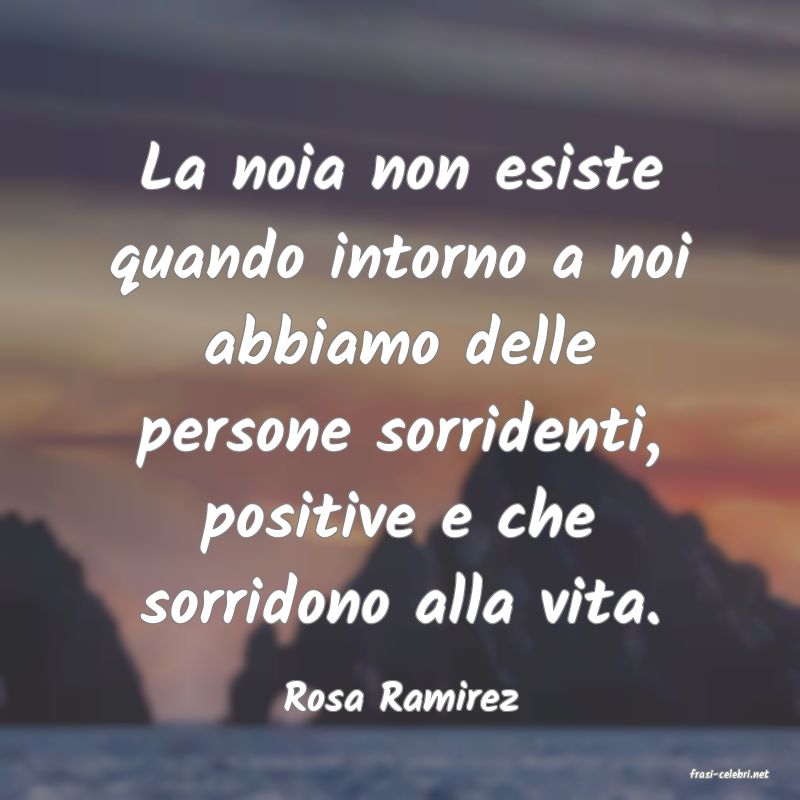 frasi di  Rosa Ramirez
