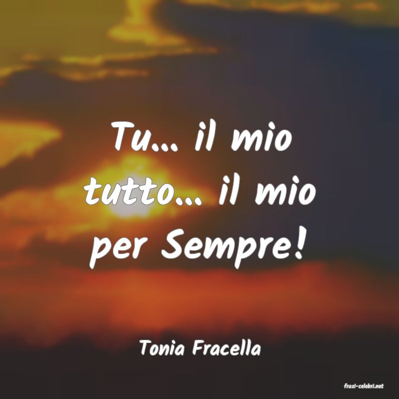 frasi di  Tonia Fracella
