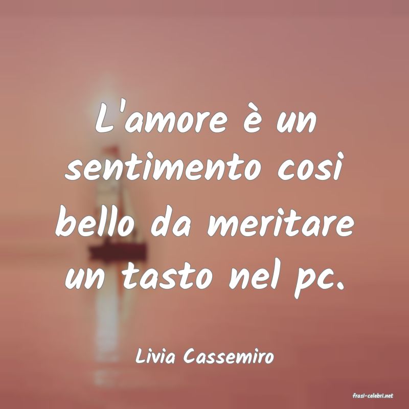 frasi di  Livia Cassemiro
