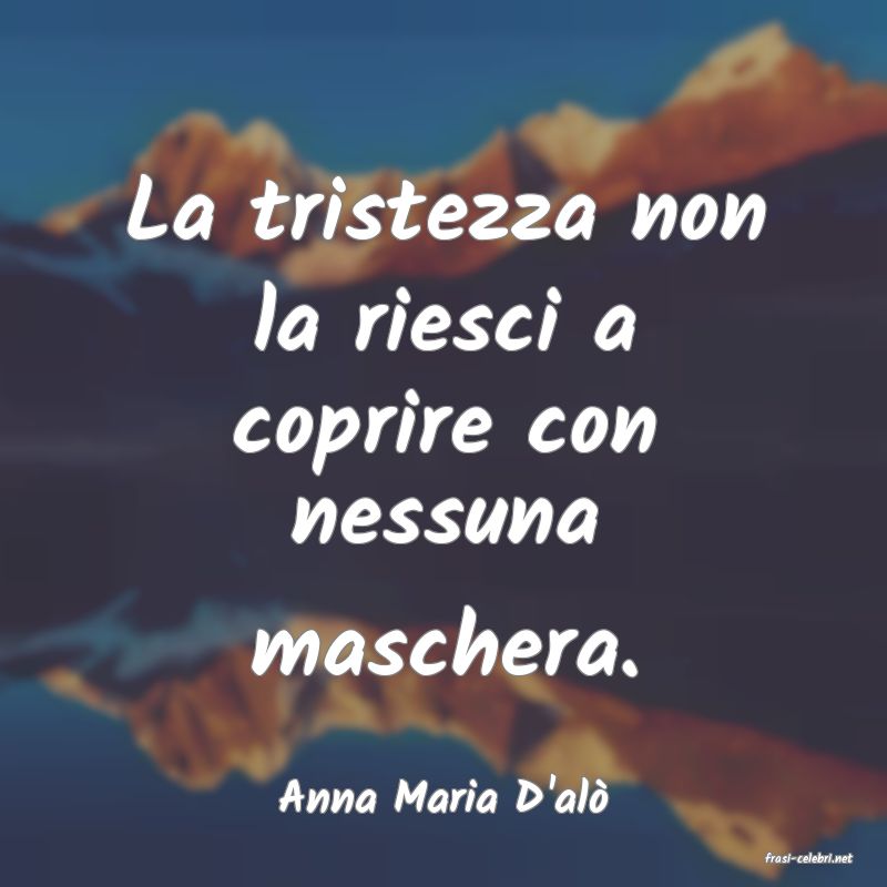 frasi di Anna Maria D'al