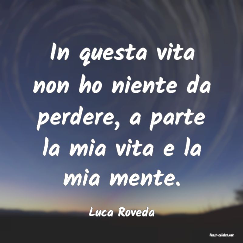 frasi di  Luca Roveda
