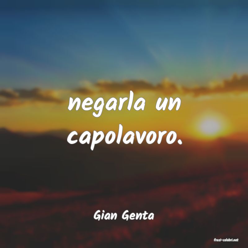 frasi di  Gian Genta
