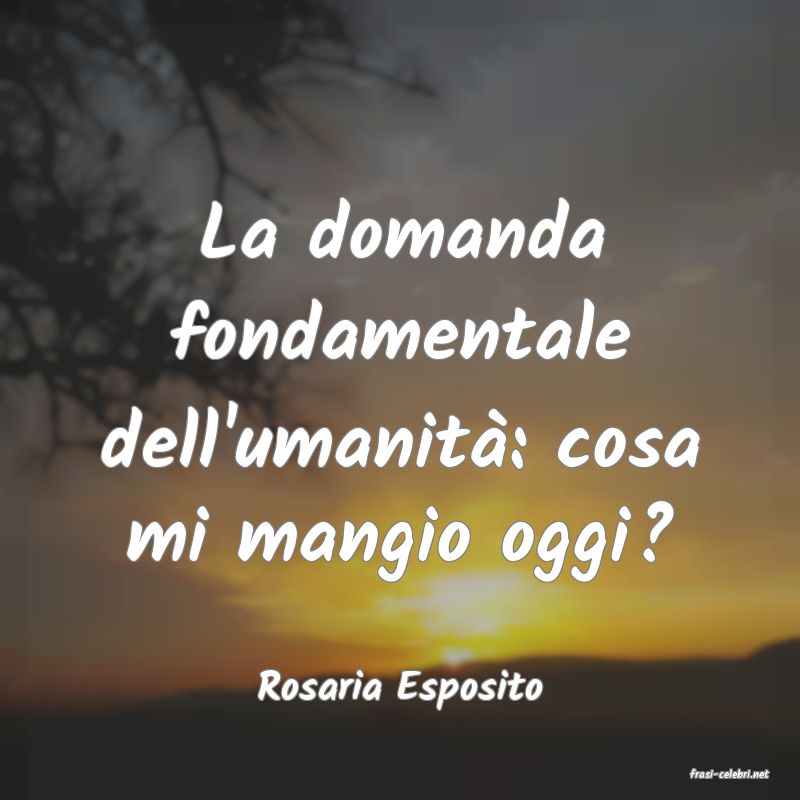 frasi di  Rosaria Esposito
