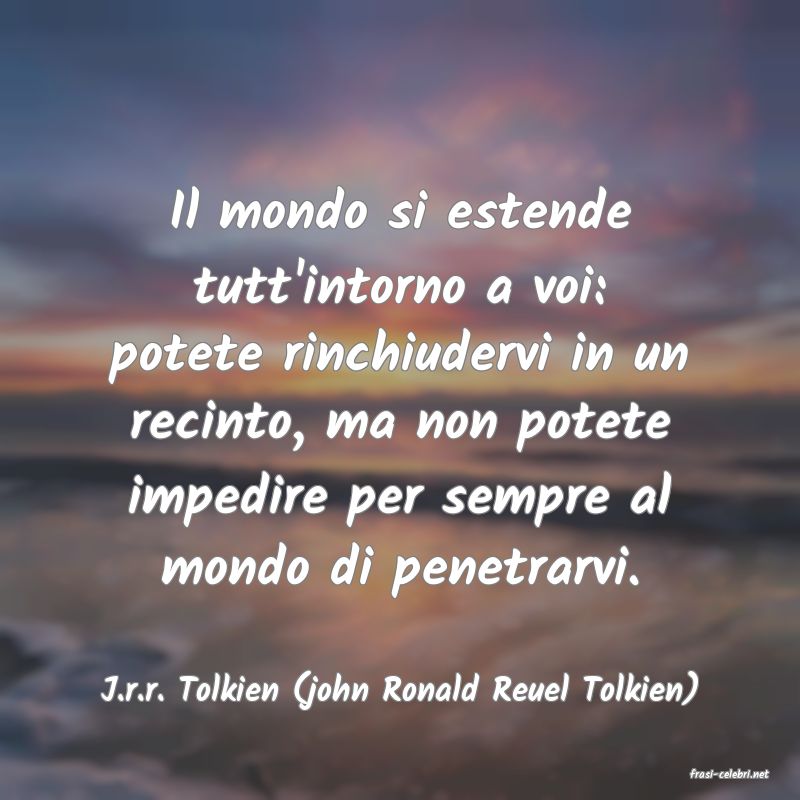 frasi di  J.r.r. Tolkien (john Ronald Reuel Tolkien)
