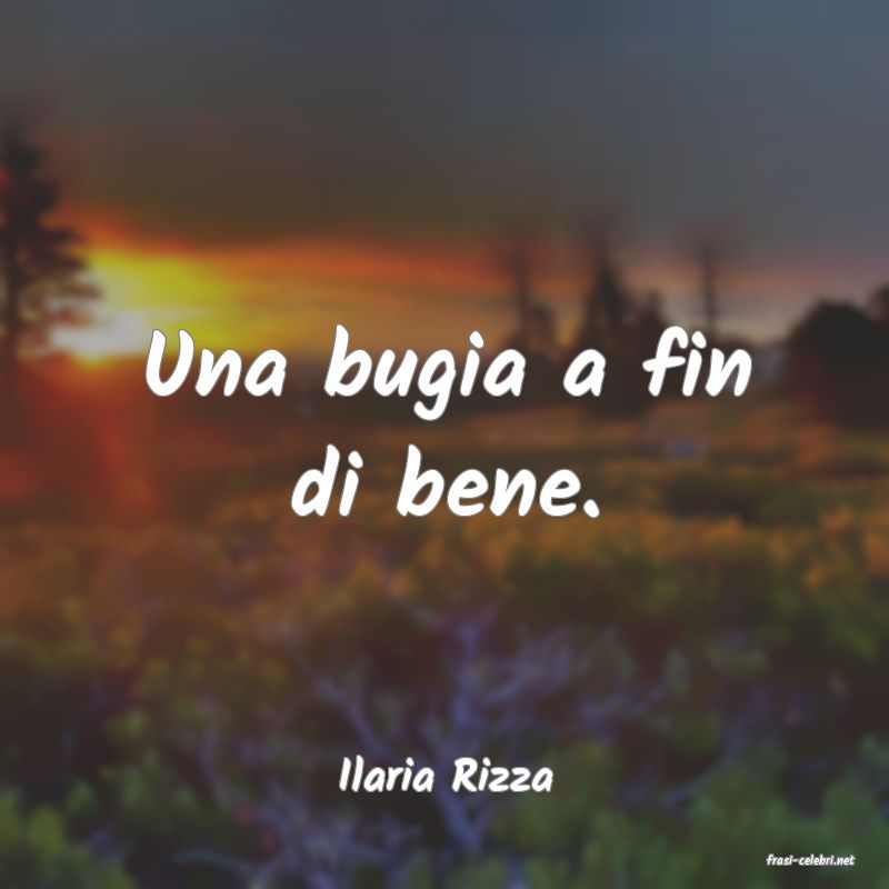 frasi di  Ilaria Rizza
