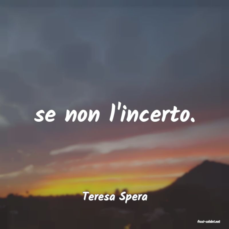 frasi di  Teresa Spera
