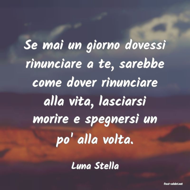 frasi di  Luna Stella
