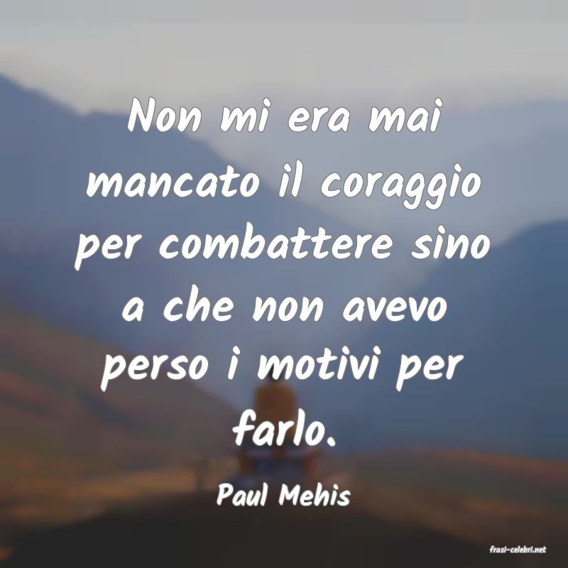 frasi di  Paul Mehis
