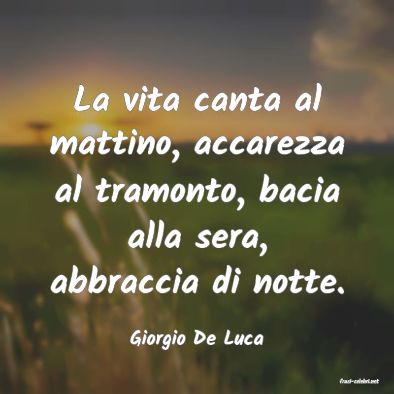 frasi di  Giorgio De Luca
