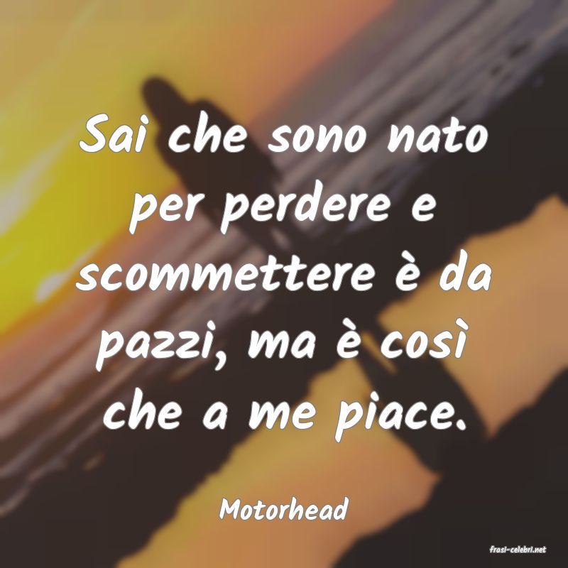 frasi di Motorhead