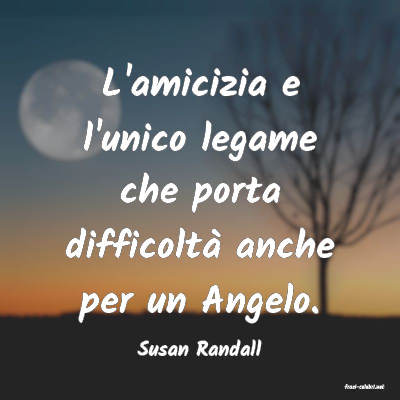 frasi di  Susan Randall
