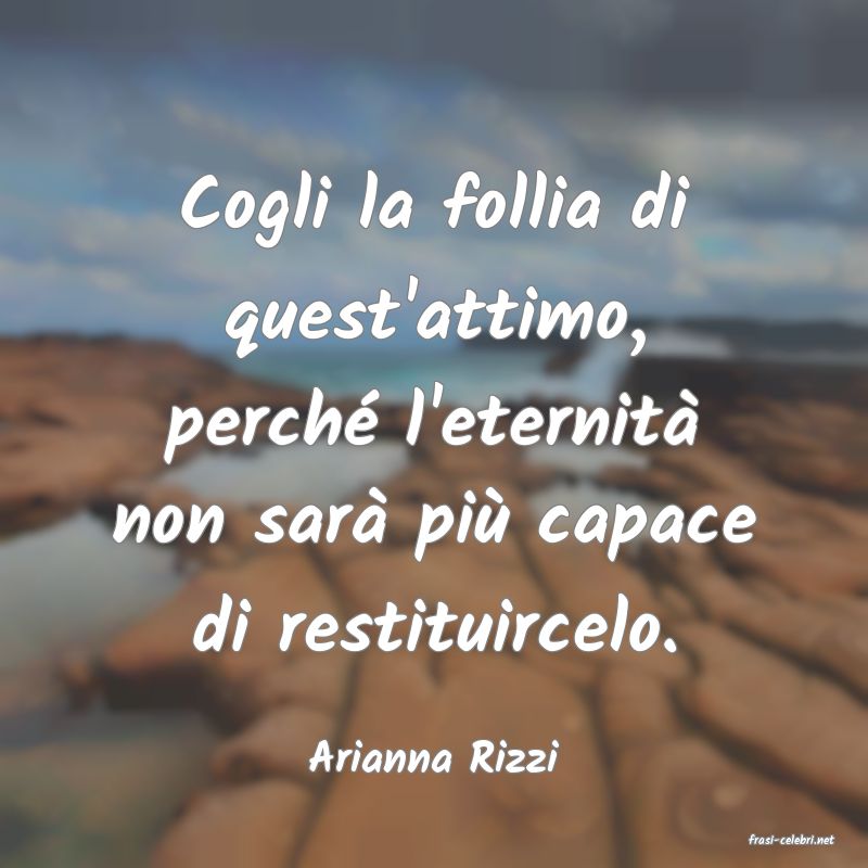 frasi di  Arianna Rizzi
