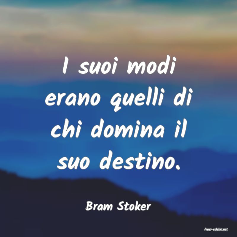 frasi di  Bram Stoker
