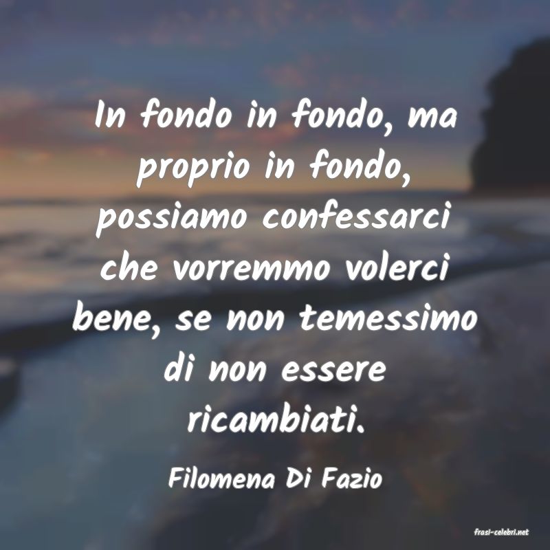 frasi di  Filomena Di Fazio
