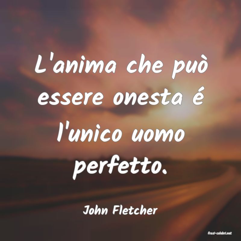 frasi di  John Fletcher
