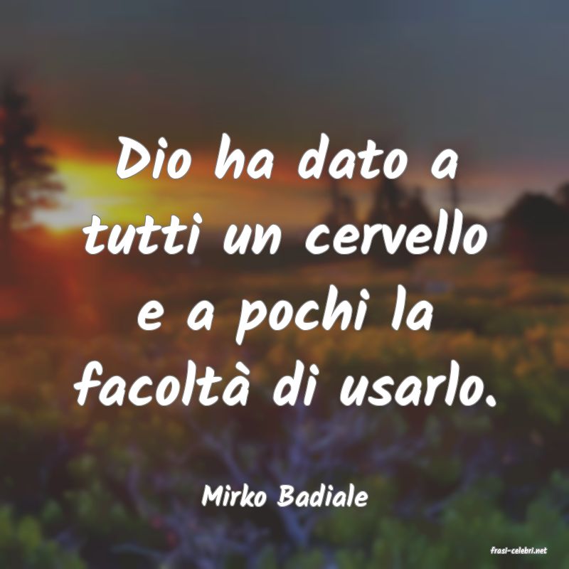 frasi di  Mirko Badiale
