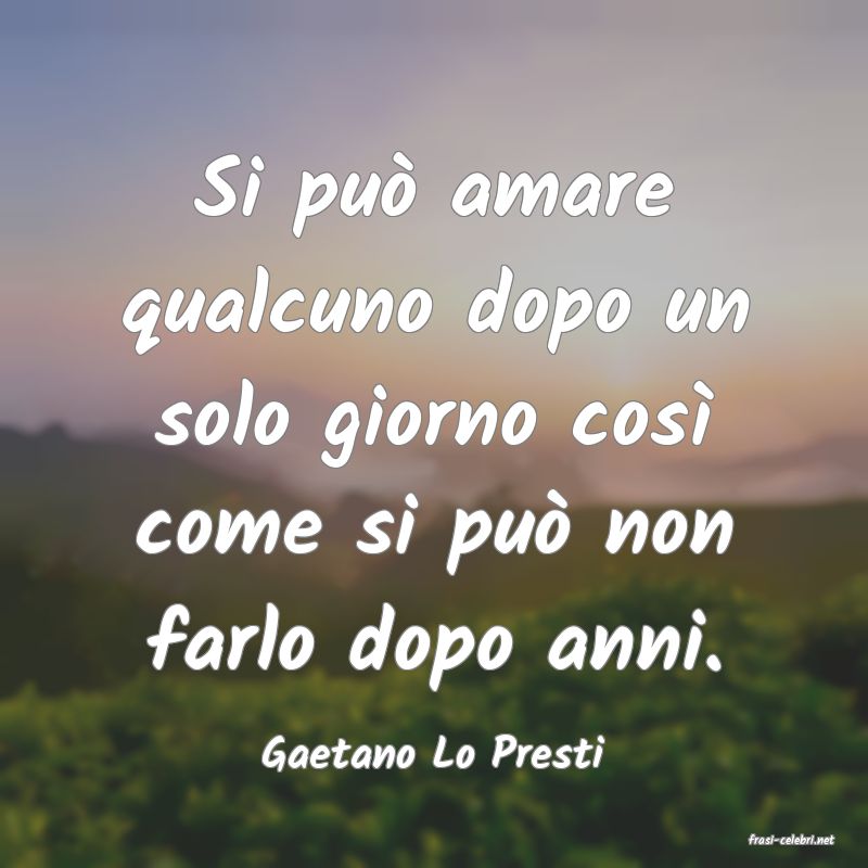 frasi di  Gaetano Lo Presti
