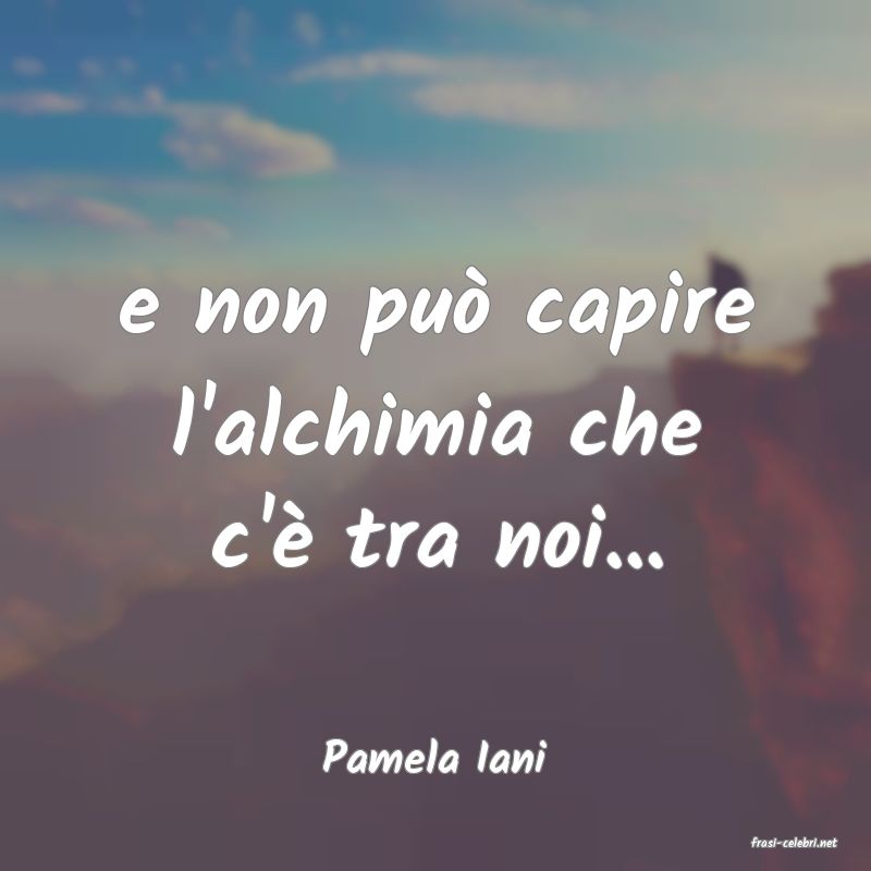 frasi di  Pamela Iani
