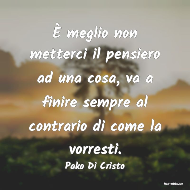 frasi di  Pako Di Cristo
