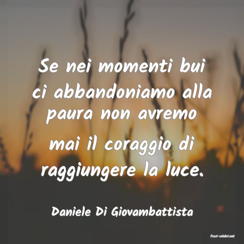 frasi di  Daniele Di Giovambattista
