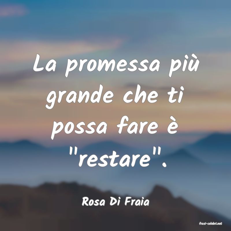 frasi di  Rosa Di Fraia
