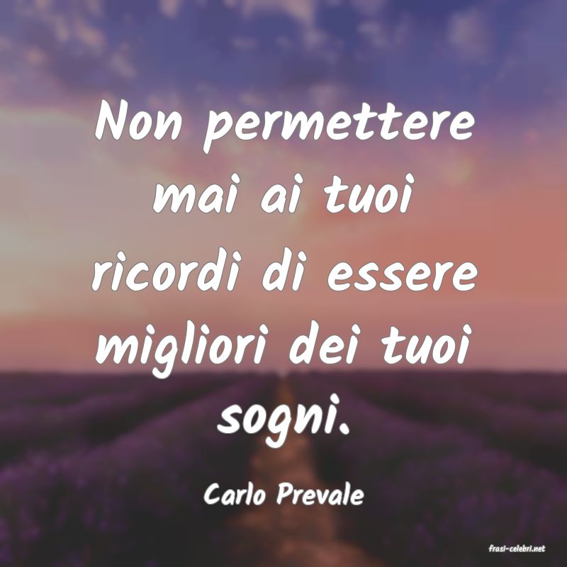 frasi di  Carlo Prevale
