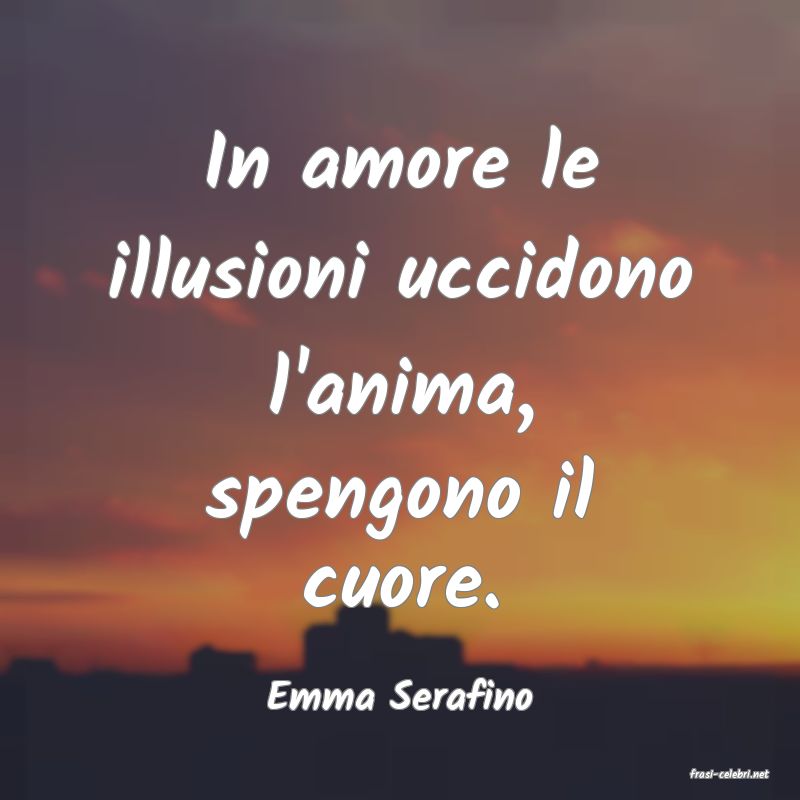 frasi di  Emma Serafino
