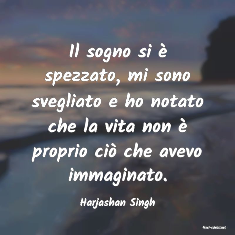 frasi di  Harjashan Singh
