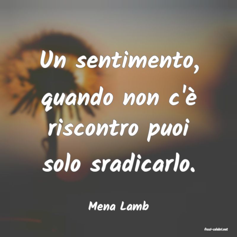 frasi di  Mena Lamb
