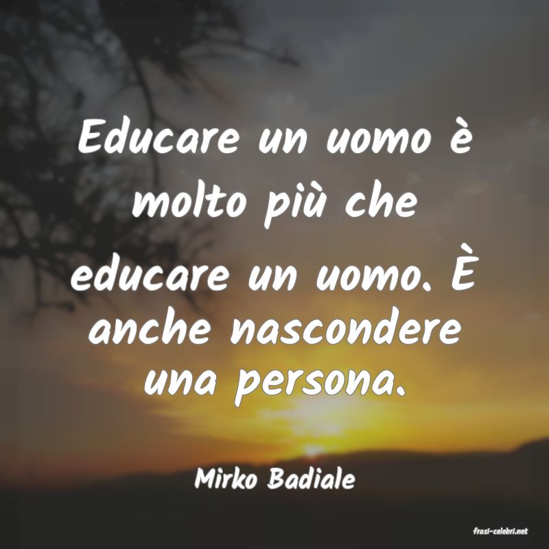 frasi di  Mirko Badiale
