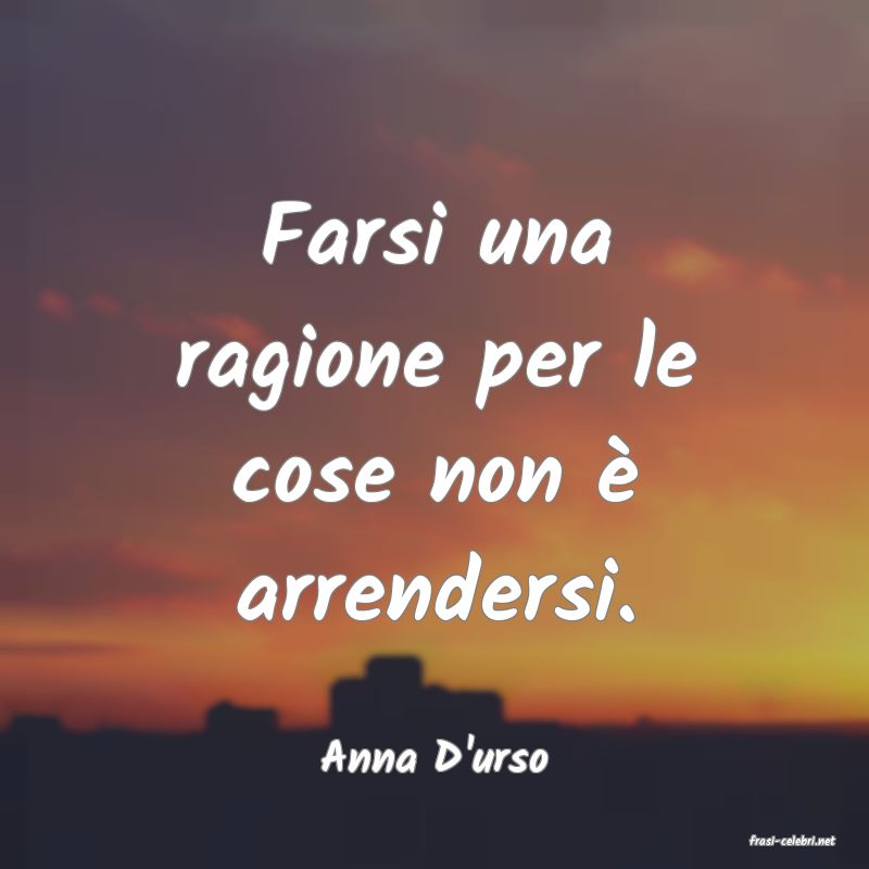 frasi di  Anna D'urso
