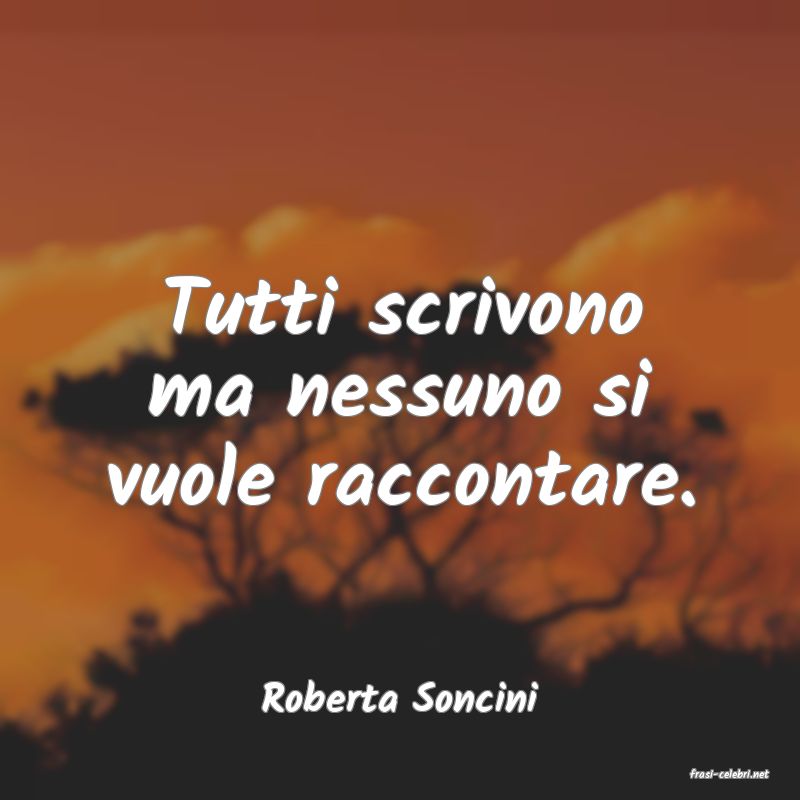 frasi di  Roberta Soncini
