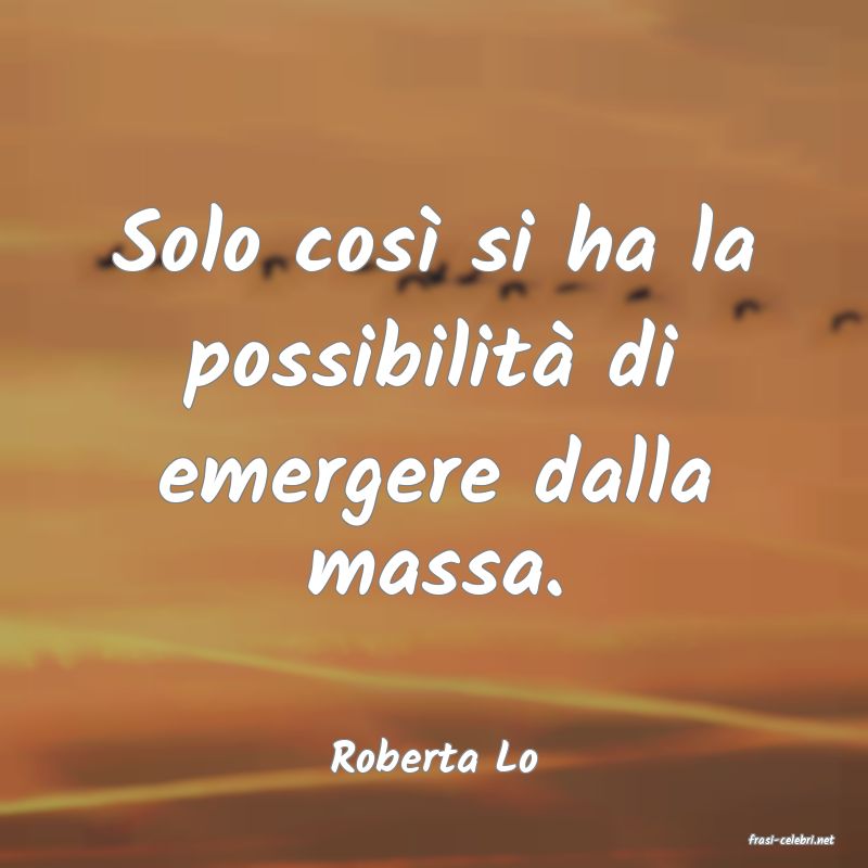 frasi di  Roberta Lo
