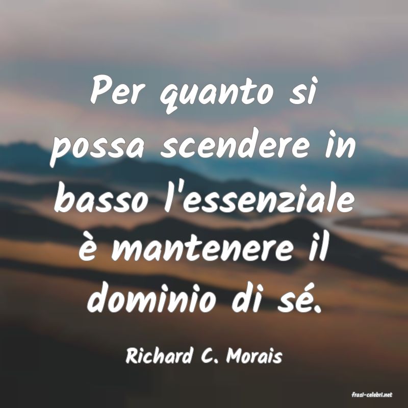 frasi di  Richard C. Morais
