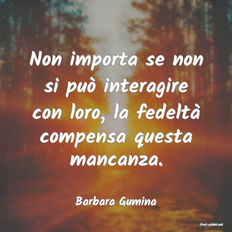 frasi di  Barbara Gumina
