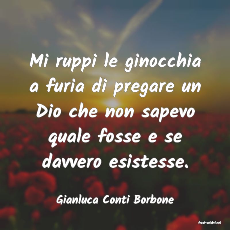 frasi di  Gianluca Conti Borbone
