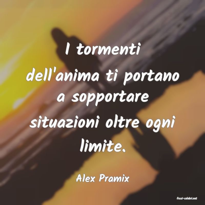 frasi di  Alex Pramix
